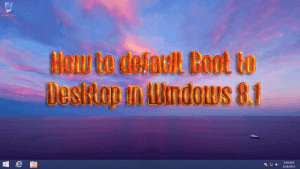 default Boot to Desktop in Windows 8